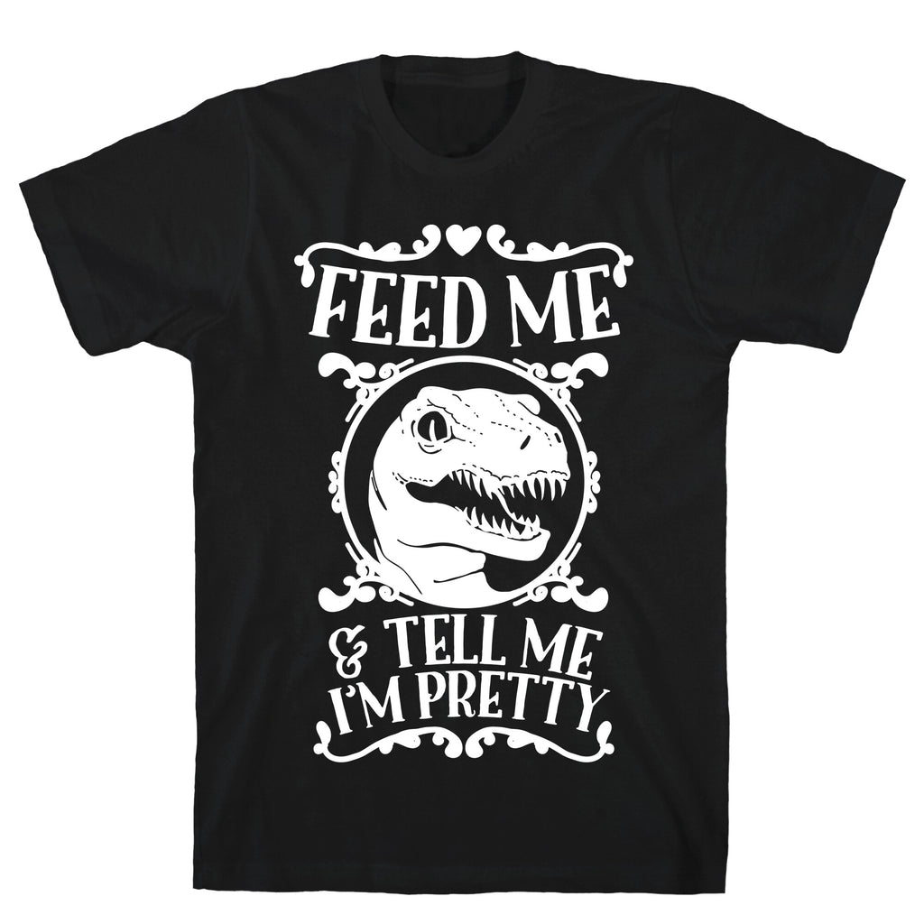 Feed Me and Tell Me I'm Pretty (Raptor) T-Shirt