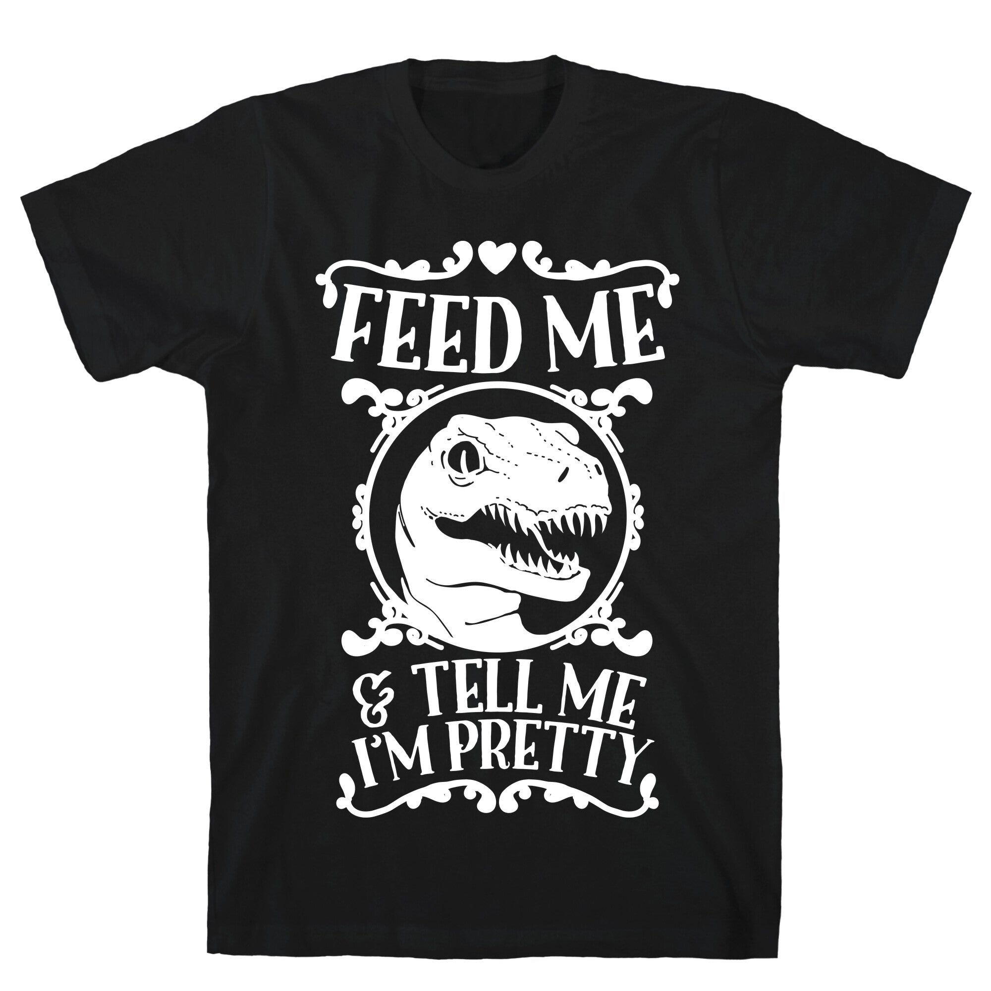 Feed Me and Tell Me I'm Pretty (Raptor) T-Shirt