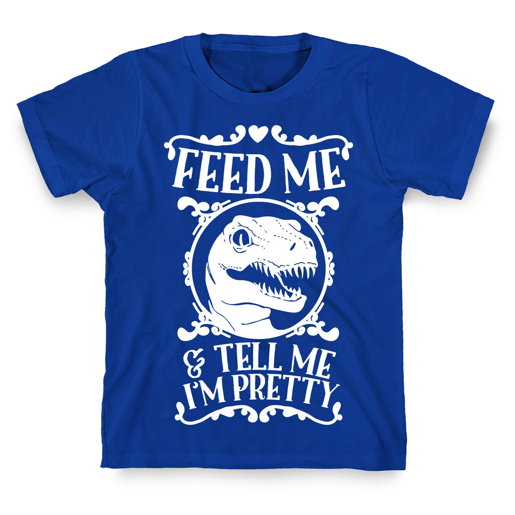 Feed Me and Tell Me I'm Pretty (Raptor) T-Shirt