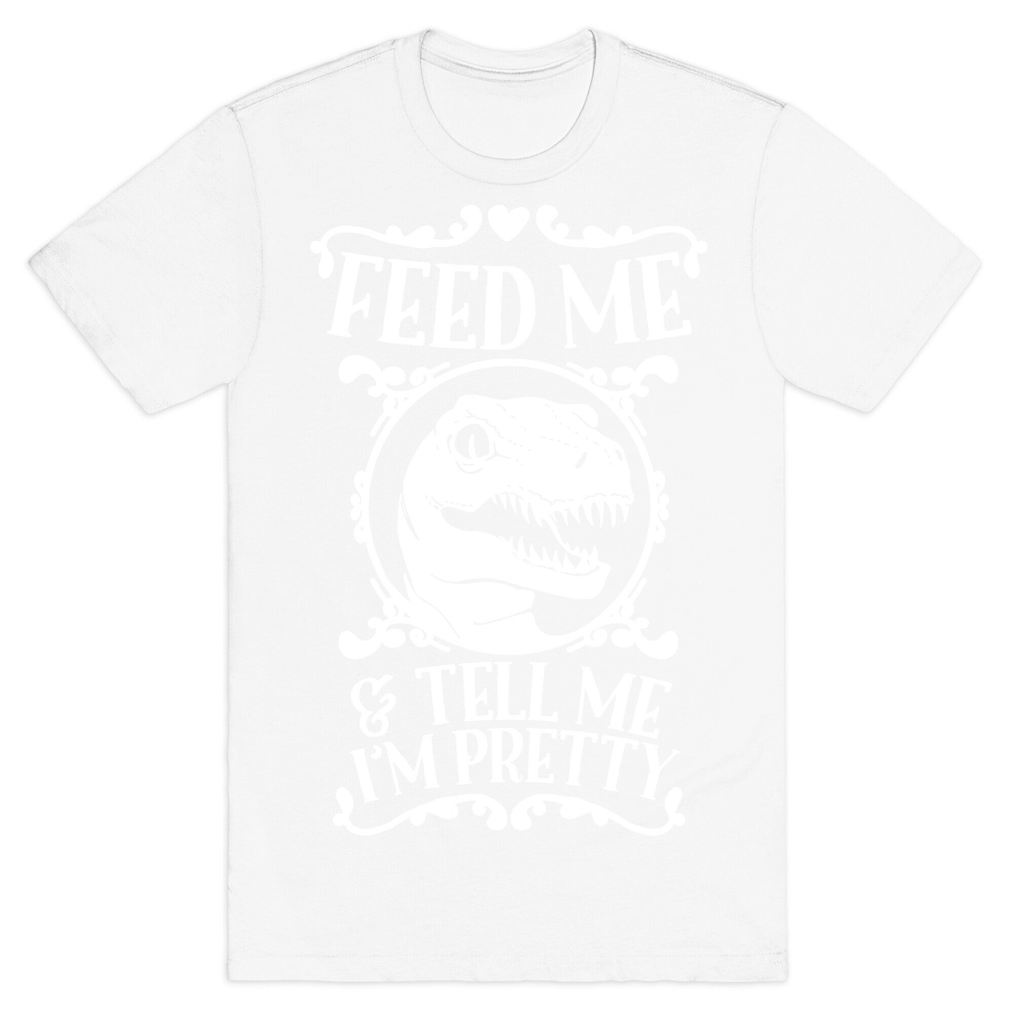 Feed Me and Tell Me I'm Pretty (Raptor) T-Shirt