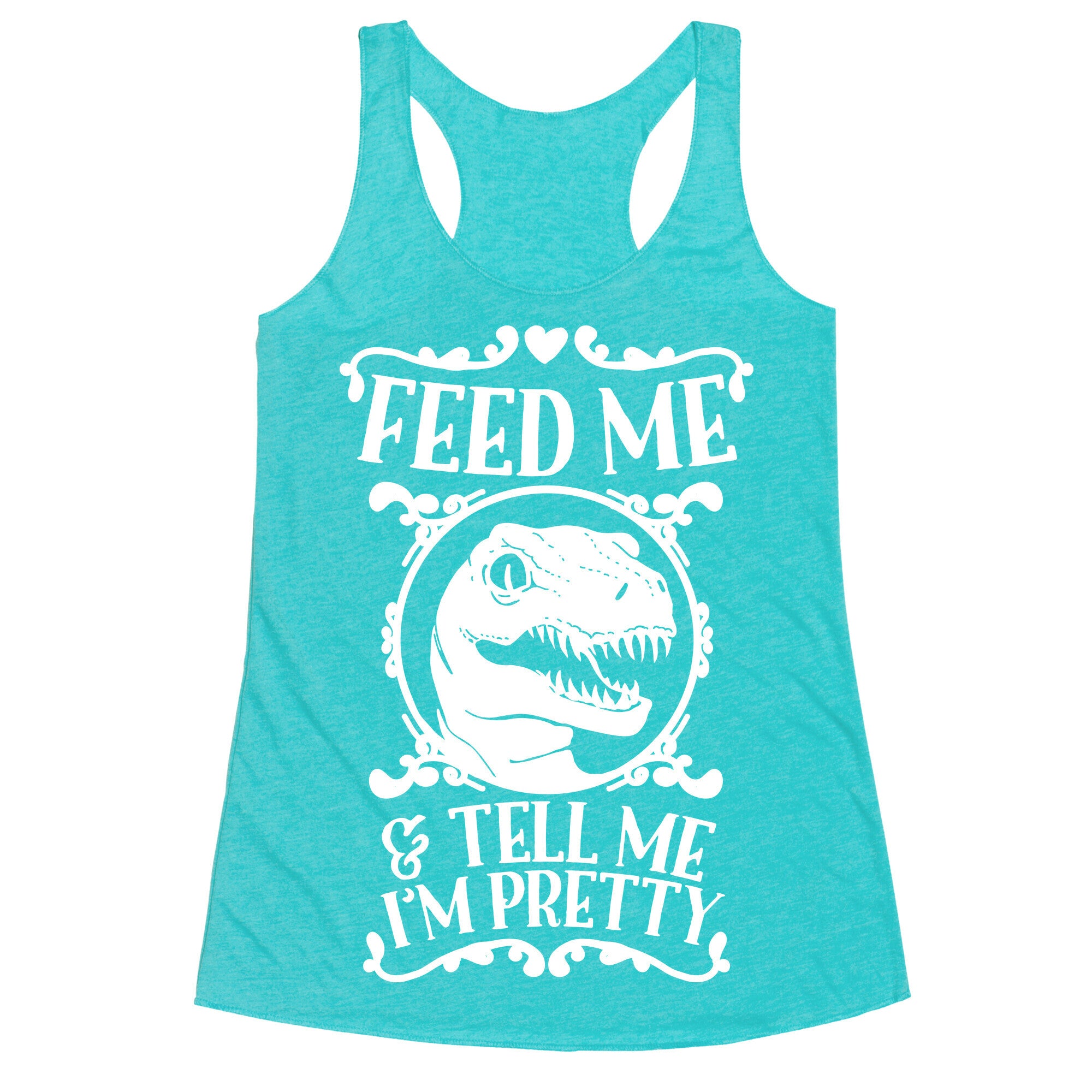 Feed Me and Tell Me I'm Pretty (Raptor) Racerback Tank