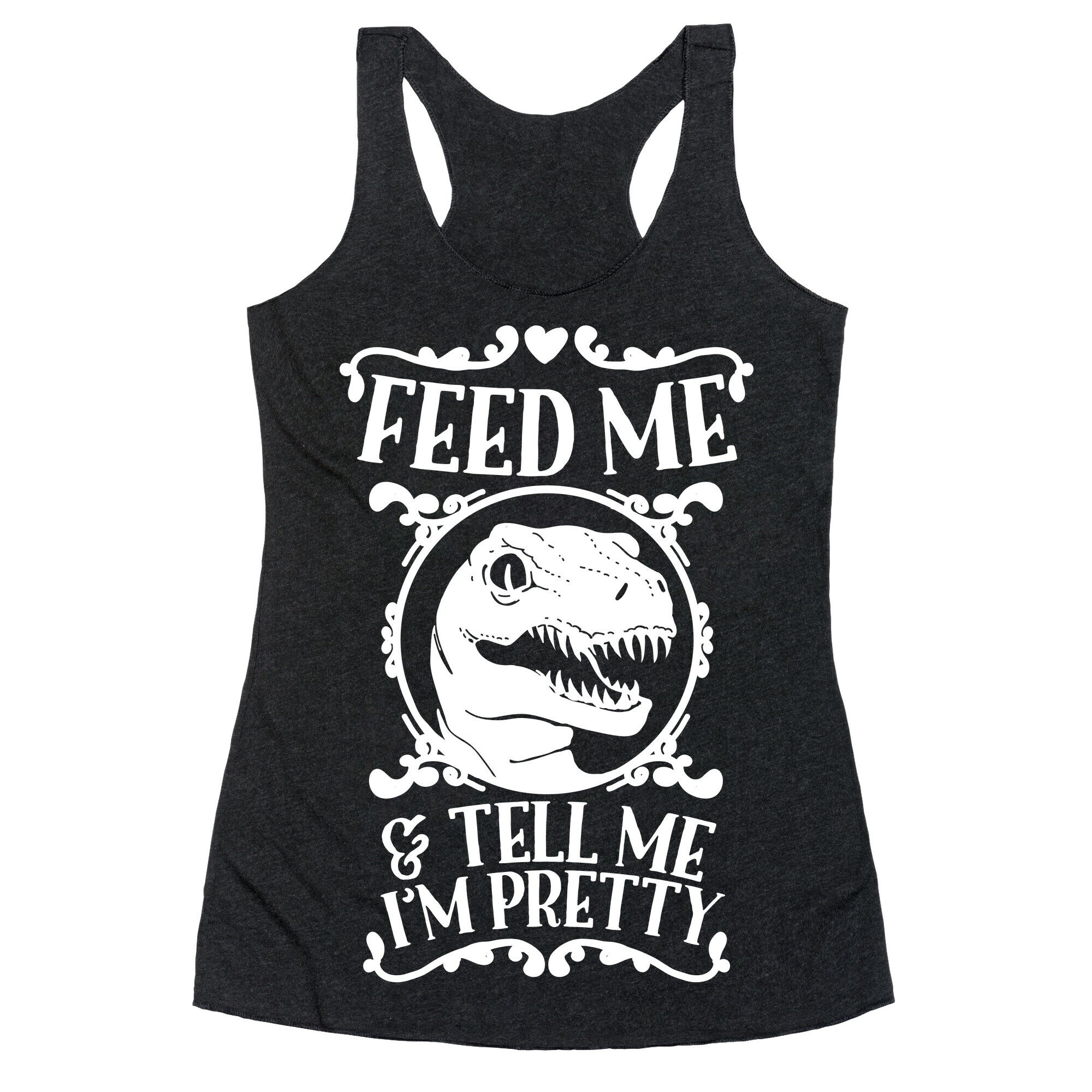 Feed Me and Tell Me I'm Pretty (Raptor) Racerback Tank