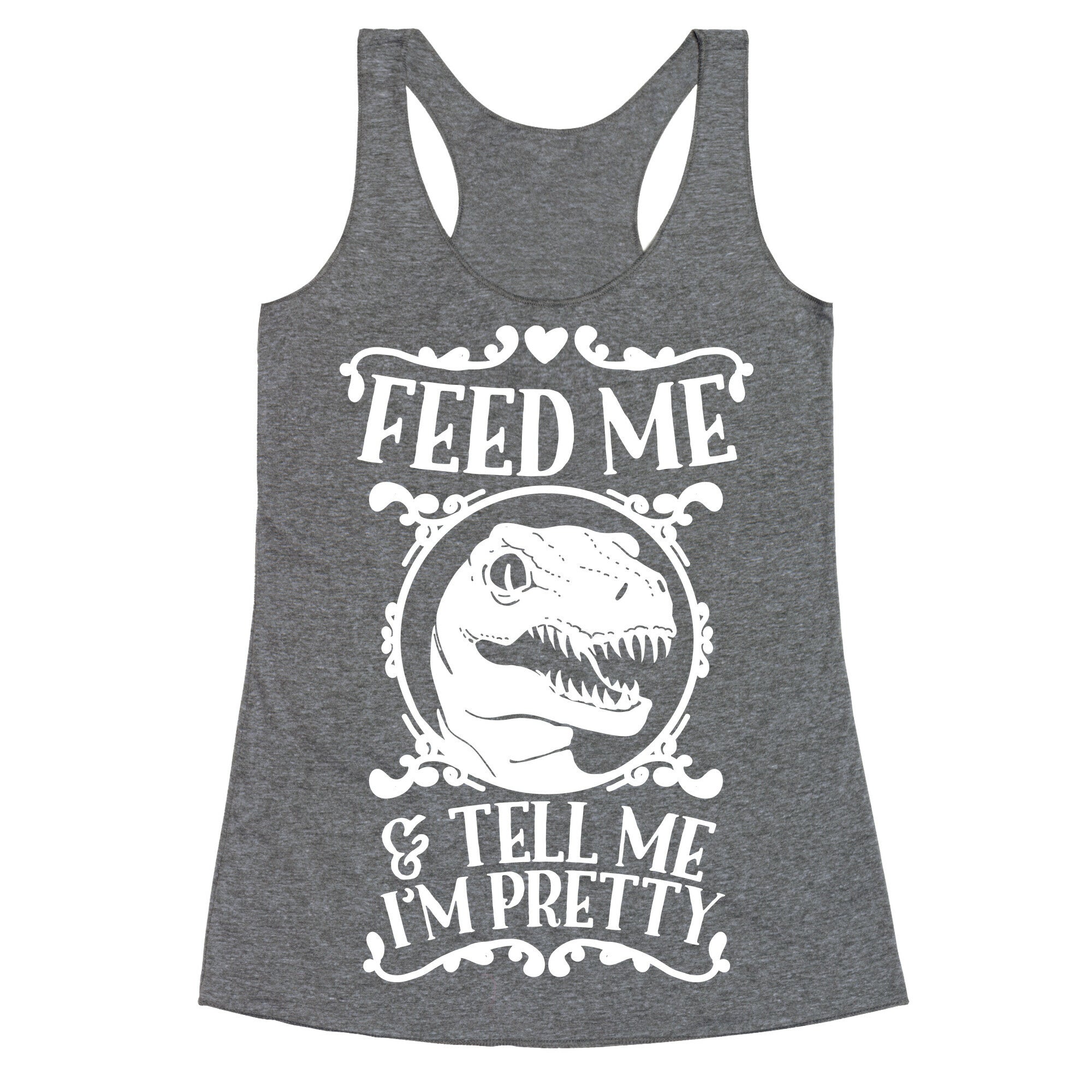 Feed Me and Tell Me I'm Pretty (Raptor) Racerback Tank
