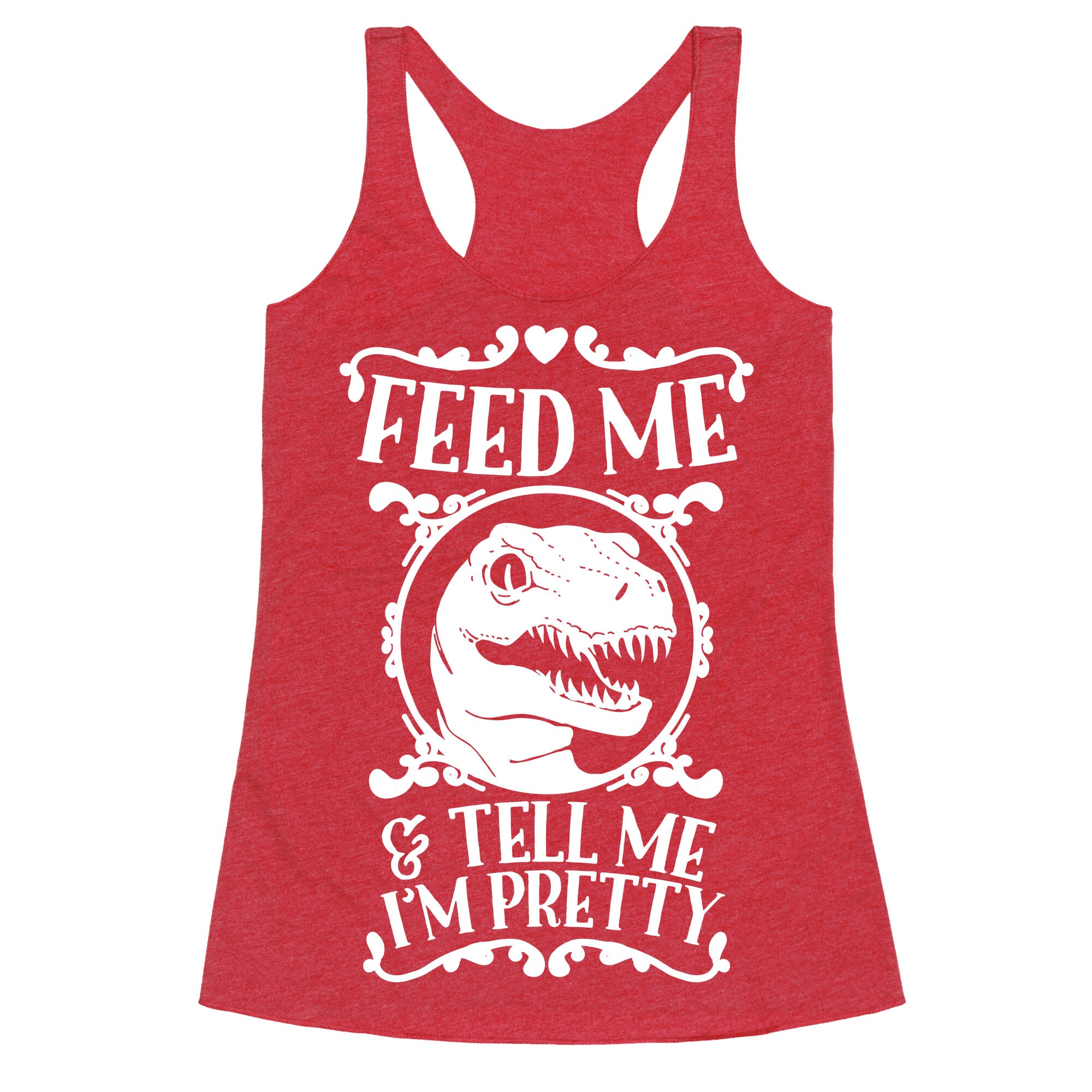 Feed Me and Tell Me I'm Pretty (Raptor) Racerback Tank