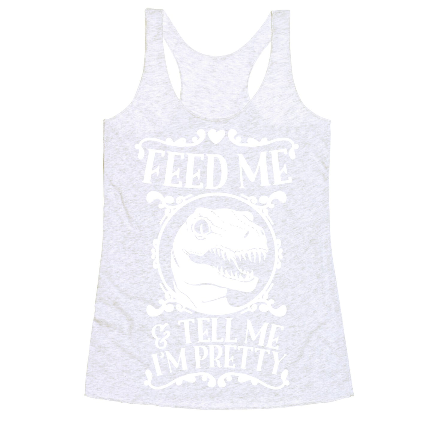 Feed Me and Tell Me I'm Pretty (Raptor) Racerback Tank