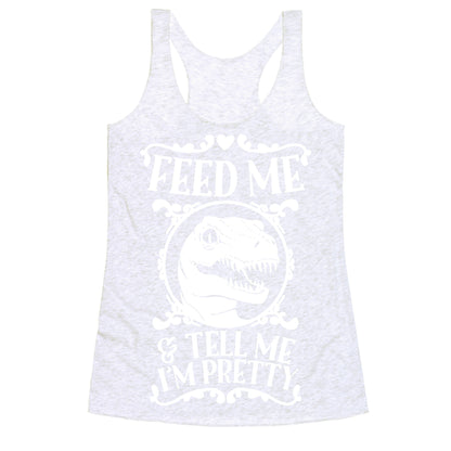 Feed Me and Tell Me I'm Pretty (Raptor) Racerback Tank