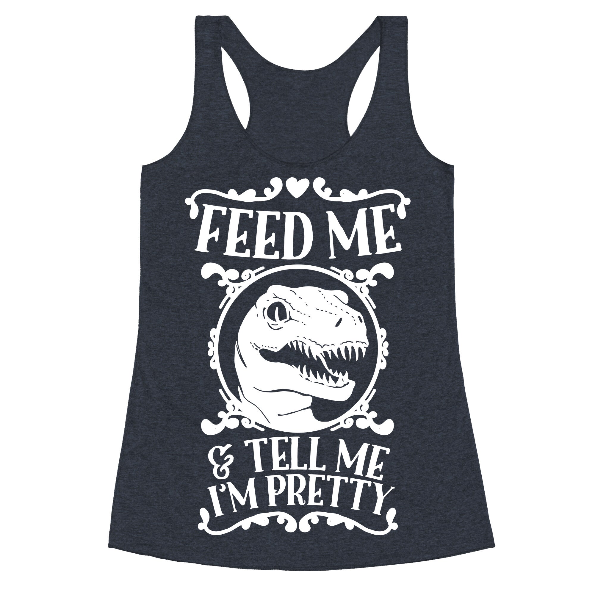 Feed Me and Tell Me I'm Pretty (Raptor) Racerback Tank