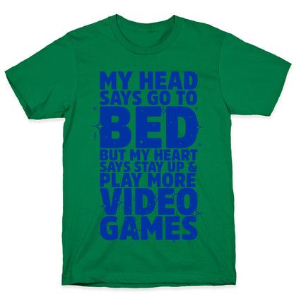 My Head Says Go to Bed But My Heart Says Stay Up and Play More Video Games T-Shirt