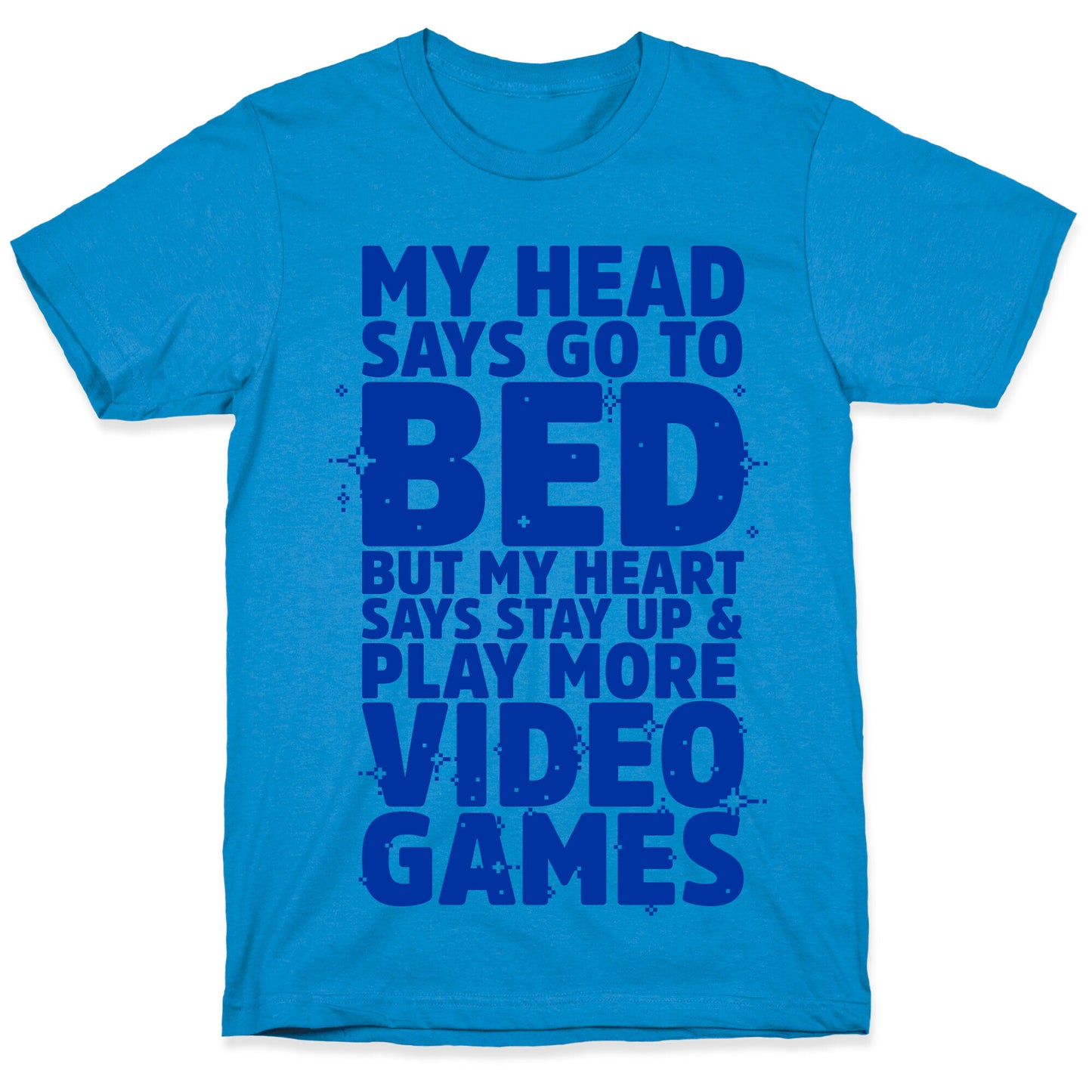 My Head Says Go to Bed But My Heart Says Stay Up and Play More Video Games T-Shirt