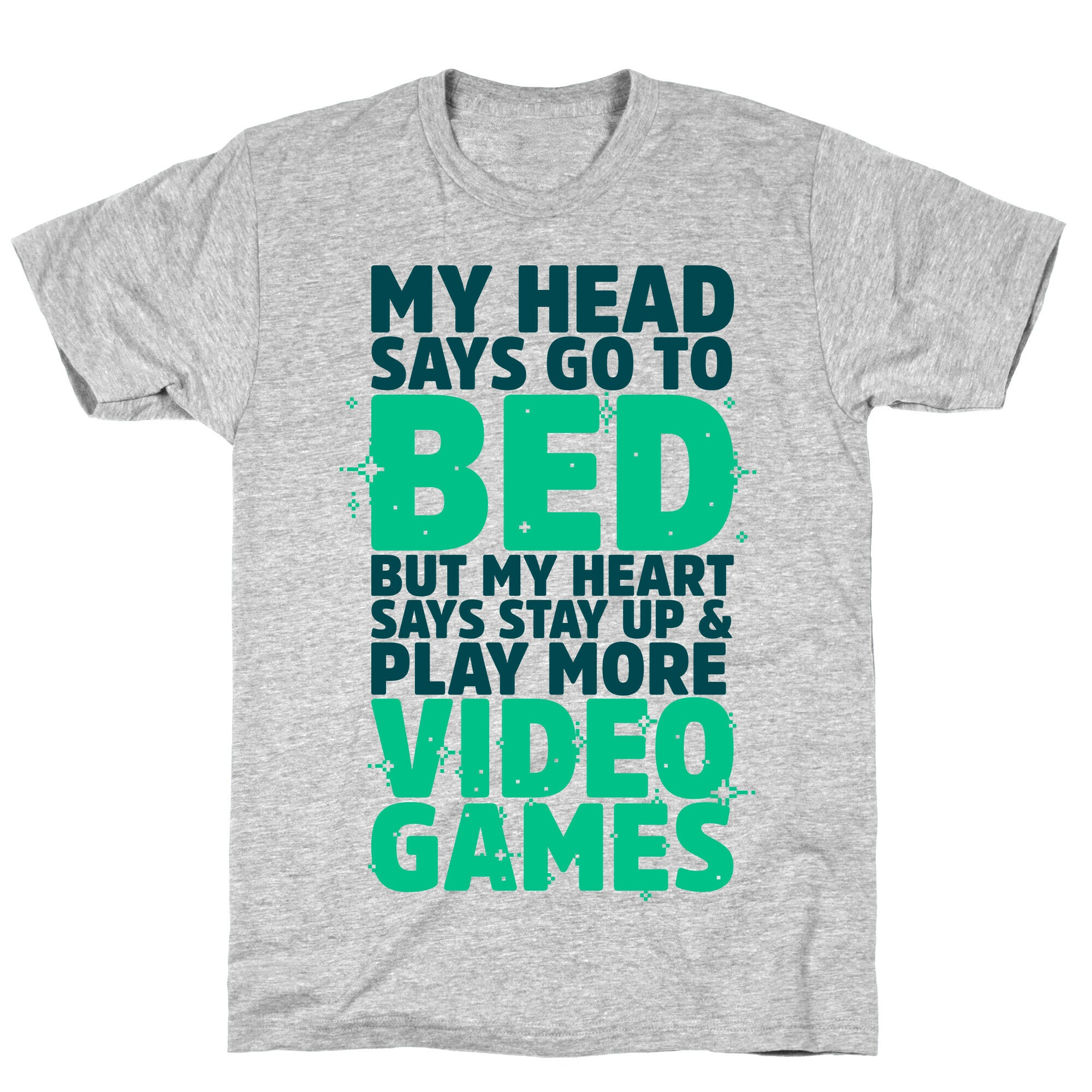My Head Says Go to Bed But My Heart Says Stay Up and Play More Video Games T-Shirt