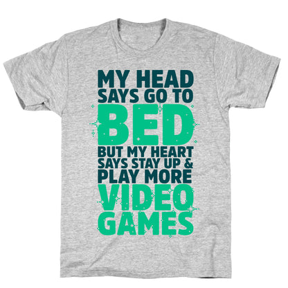 My Head Says Go to Bed But My Heart Says Stay Up and Play More Video Games T-Shirt