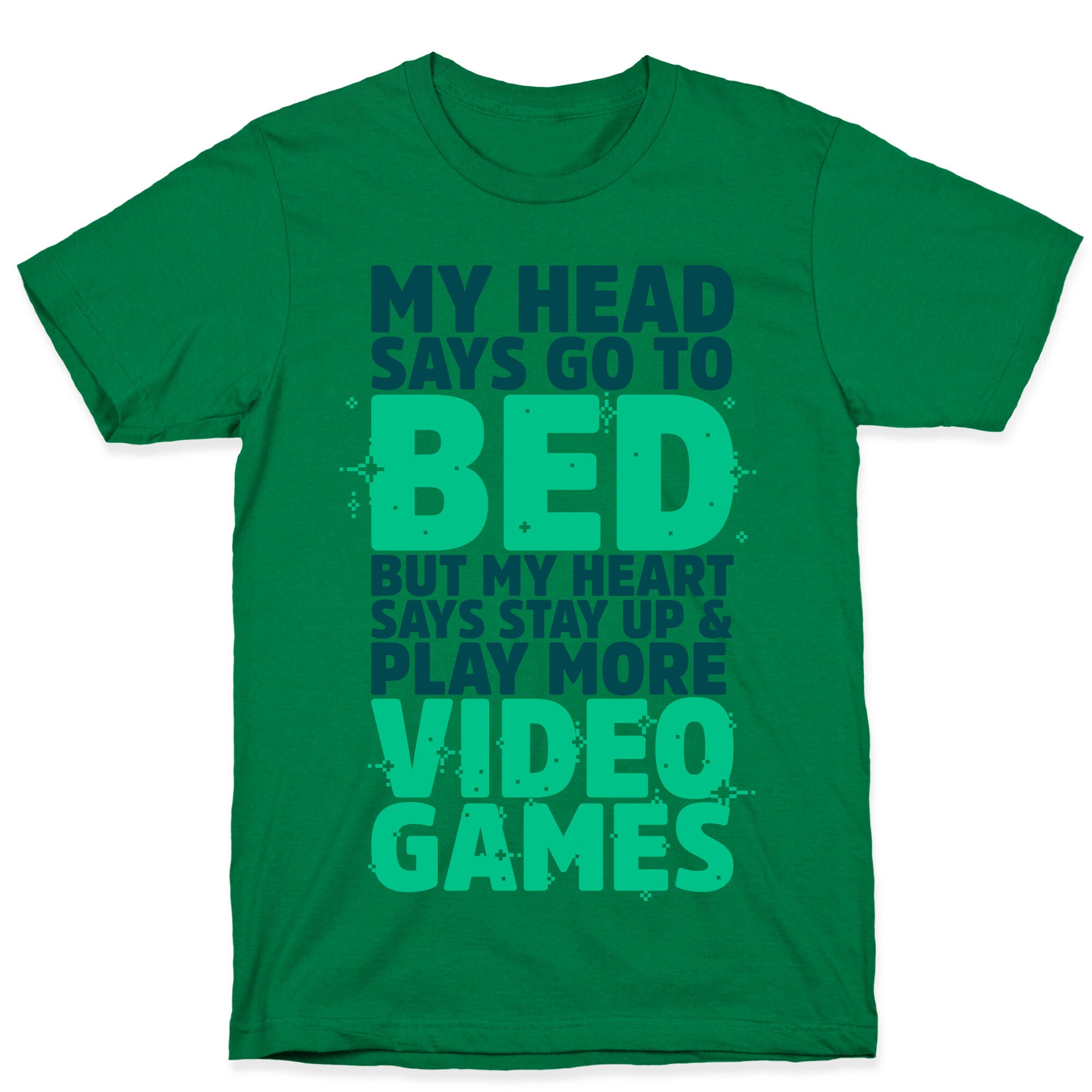 My Head Says Go to Bed But My Heart Says Stay Up and Play More Video Games T-Shirt