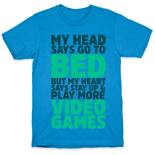 My Head Says Go to Bed But My Heart Says Stay Up and Play More Video Games T-Shirt