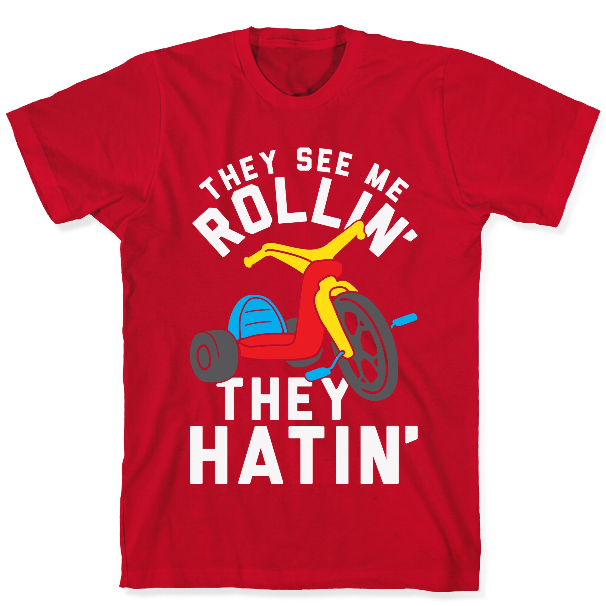 They See Me Rollin' Big Wheel T-Shirt