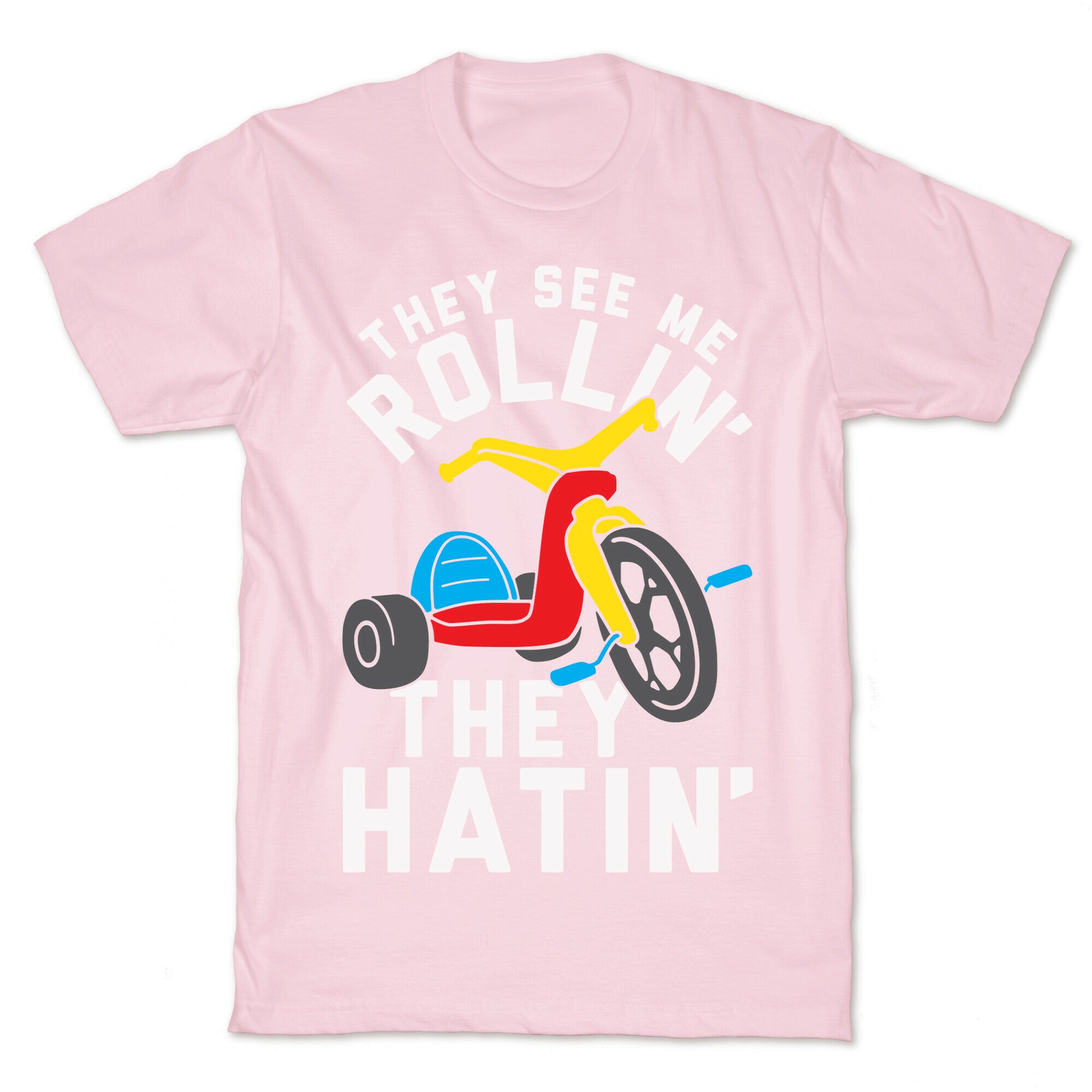 They See Me Rollin' Big Wheel T-Shirt