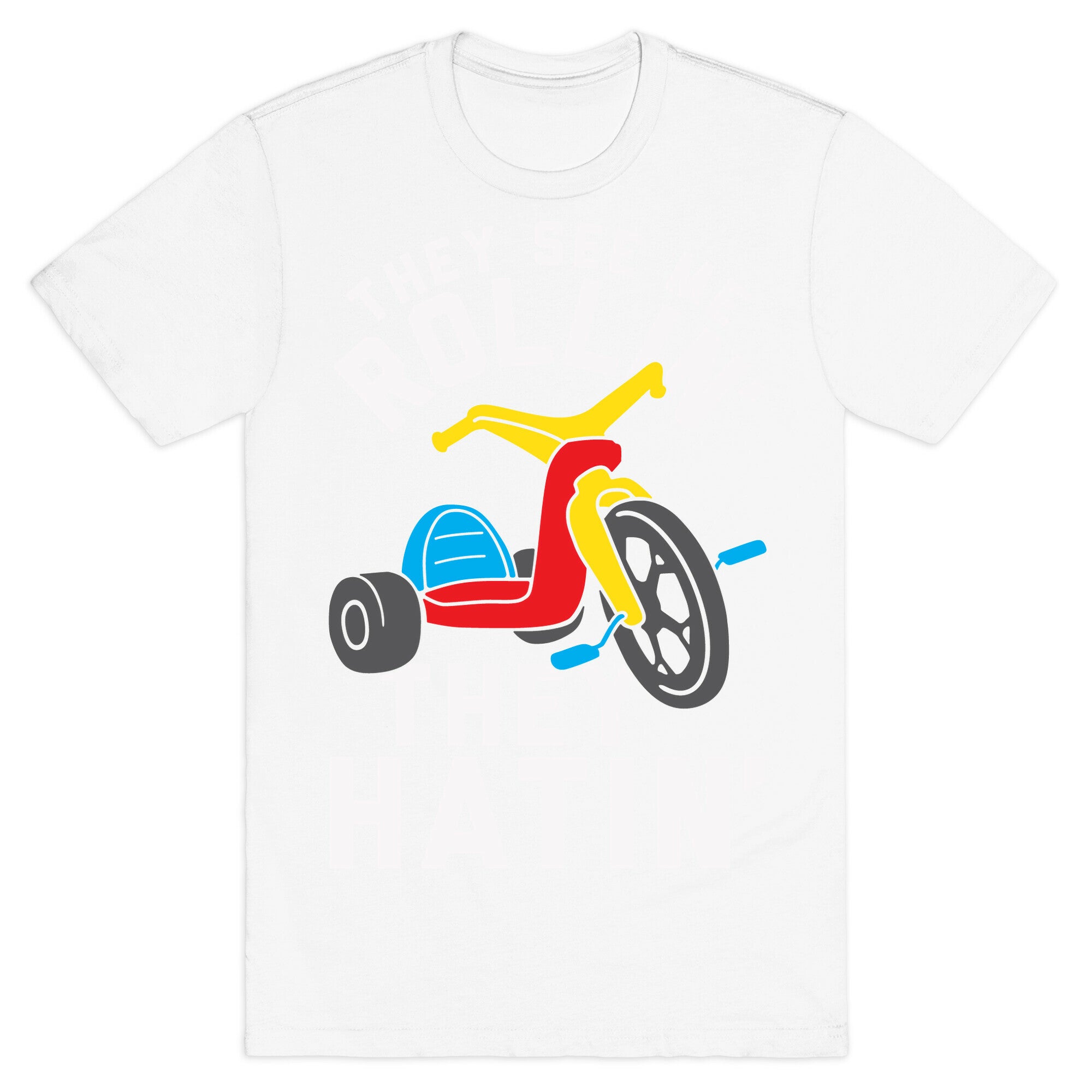 They See Me Rollin' Big Wheel T-Shirt