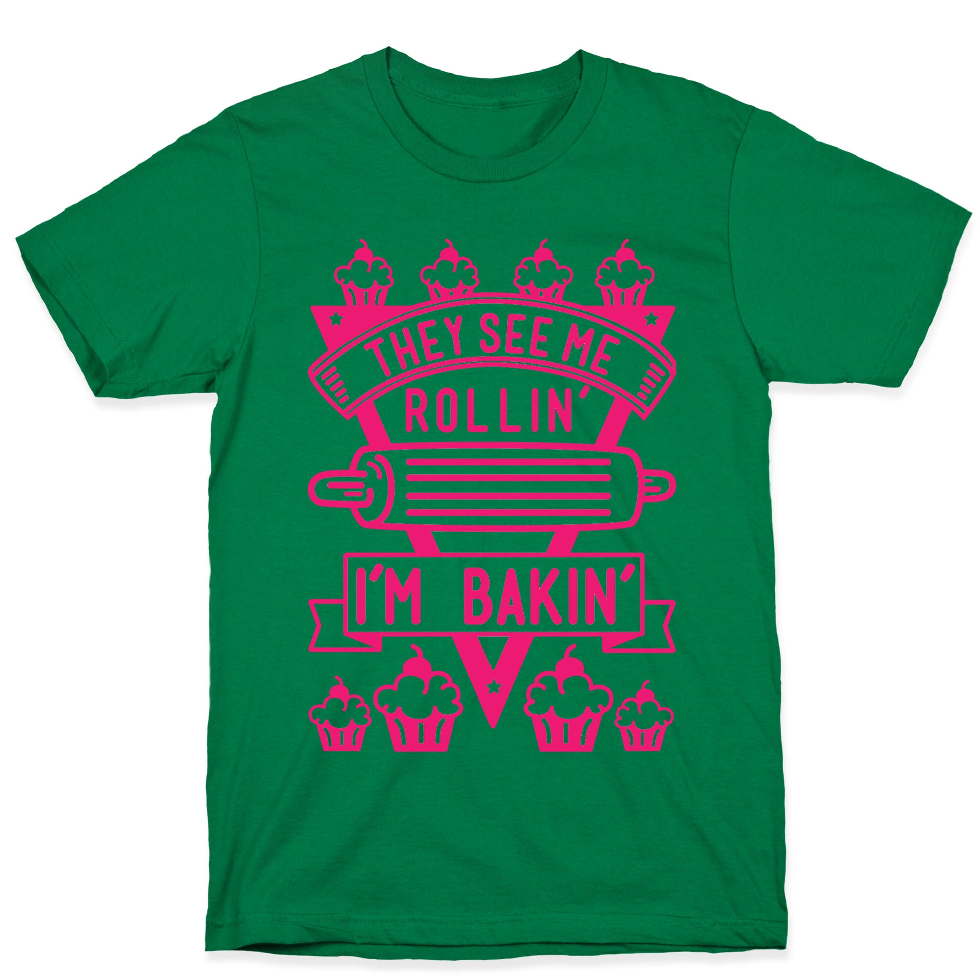 They See Me Rollin I'm Bakin T-Shirt