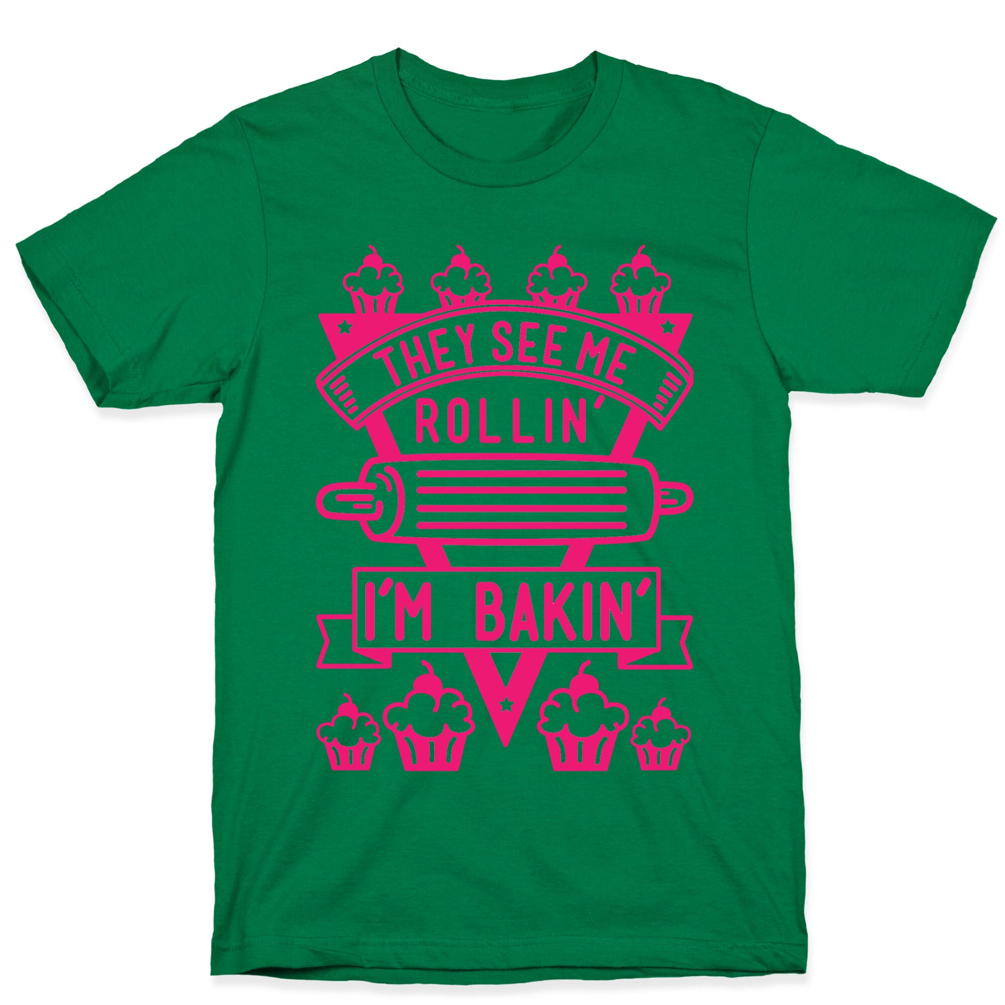 They See Me Rollin I'm Bakin T-Shirt