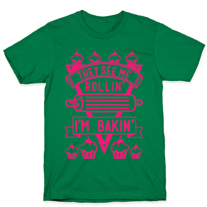 They See Me Rollin I'm Bakin T-Shirt