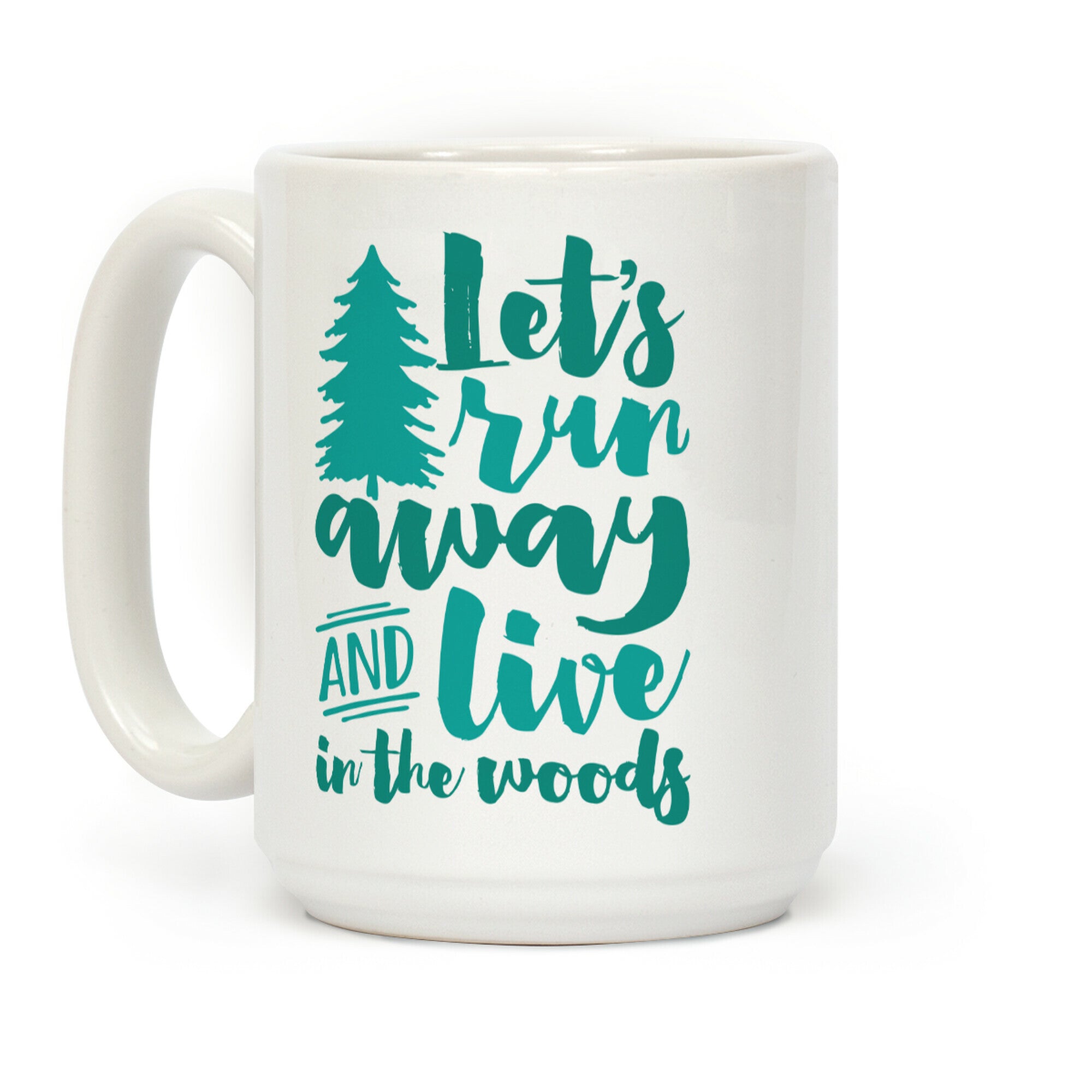 Let's Run Away And Live In The Woods Coffee Mug