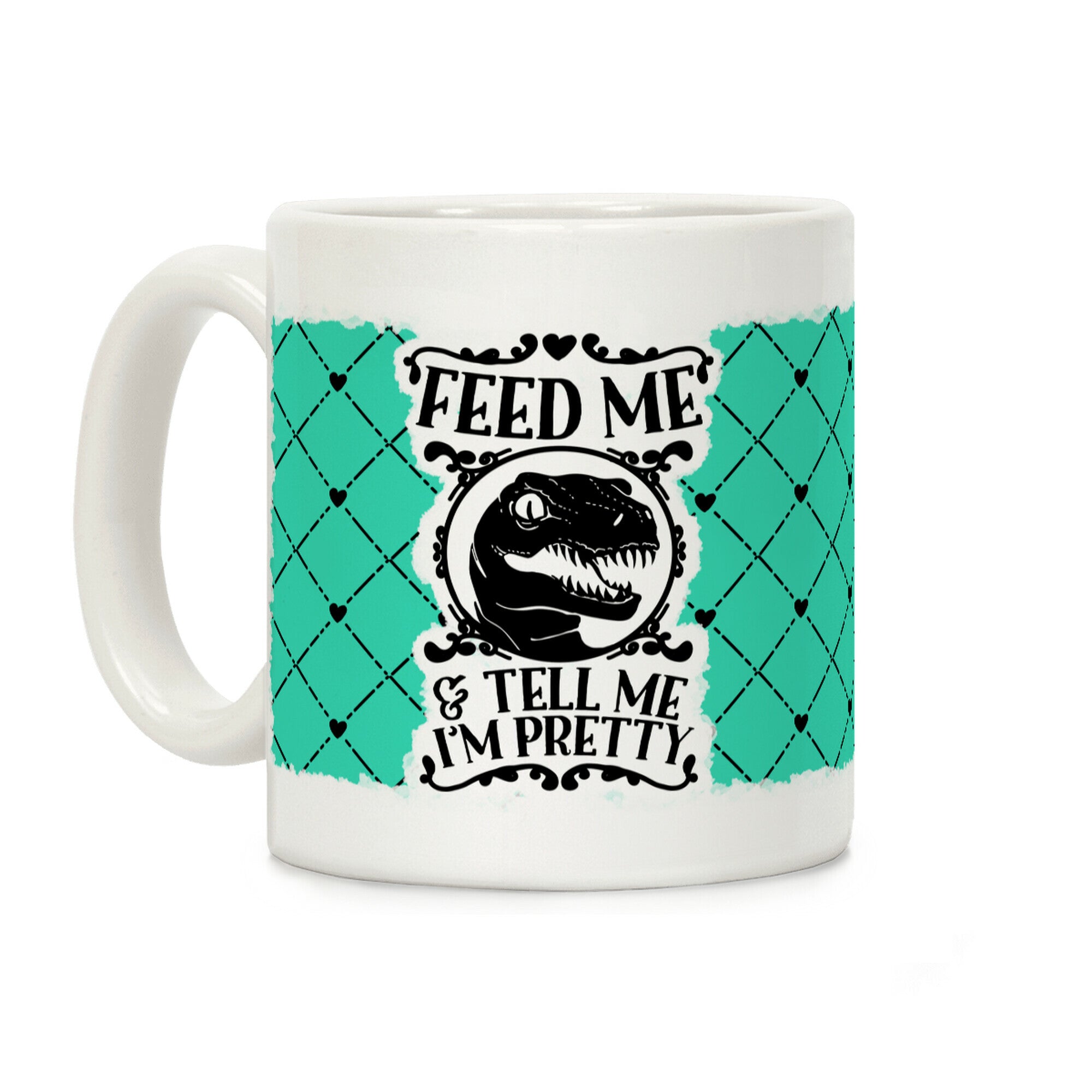Feed Me and Tell Me I'm Pretty (Raptor) Coffee Mug