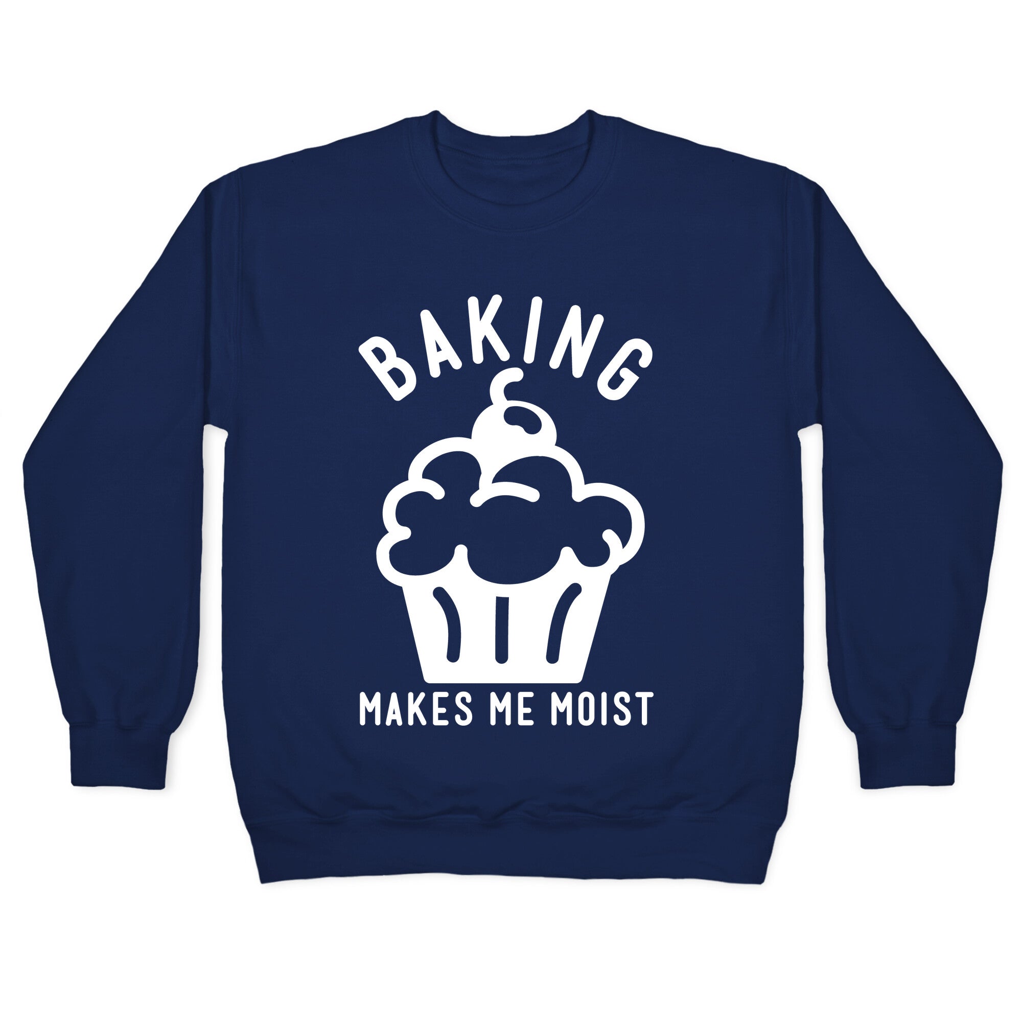 Baking Makes Me Moist Crewneck Sweatshirt