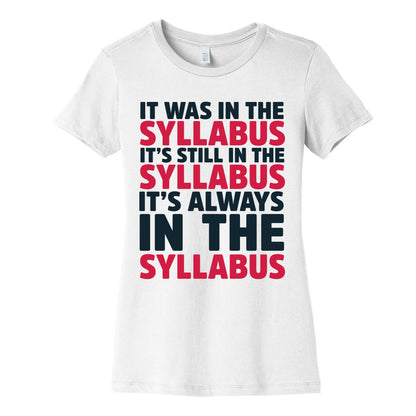 It Was in the Syllabus It's Still in the Syllabus It's ALWAYS in the Syllabus Women's Cotton Tee
