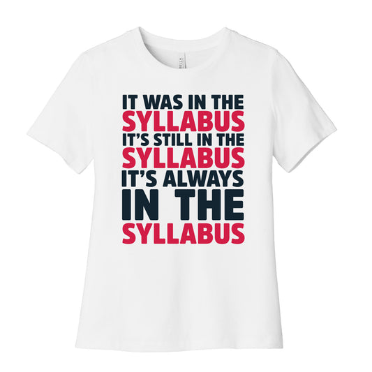 It Was in the Syllabus It's Still in the Syllabus It's ALWAYS in the Syllabus Women's Cotton Tee