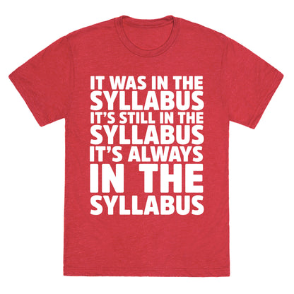 It Was in the Syllabus It's Still in the Syllabus It's ALWAYS in the Syllabus Unisex Triblend Tee