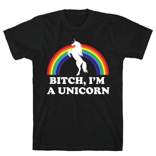 Bitch, I'm a Unicorn T-Shirt