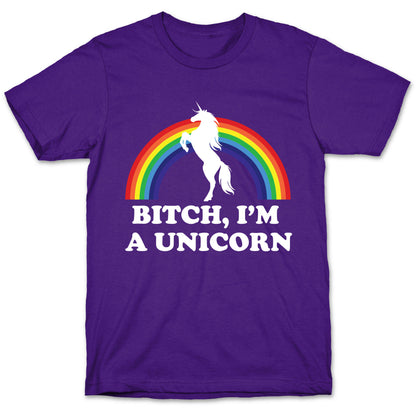 Bitch, I'm a Unicorn T-Shirt