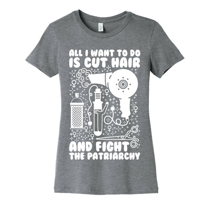 All I Want to Do is Cut Hair and Fight the Patriarchy Women's Cotton Tee