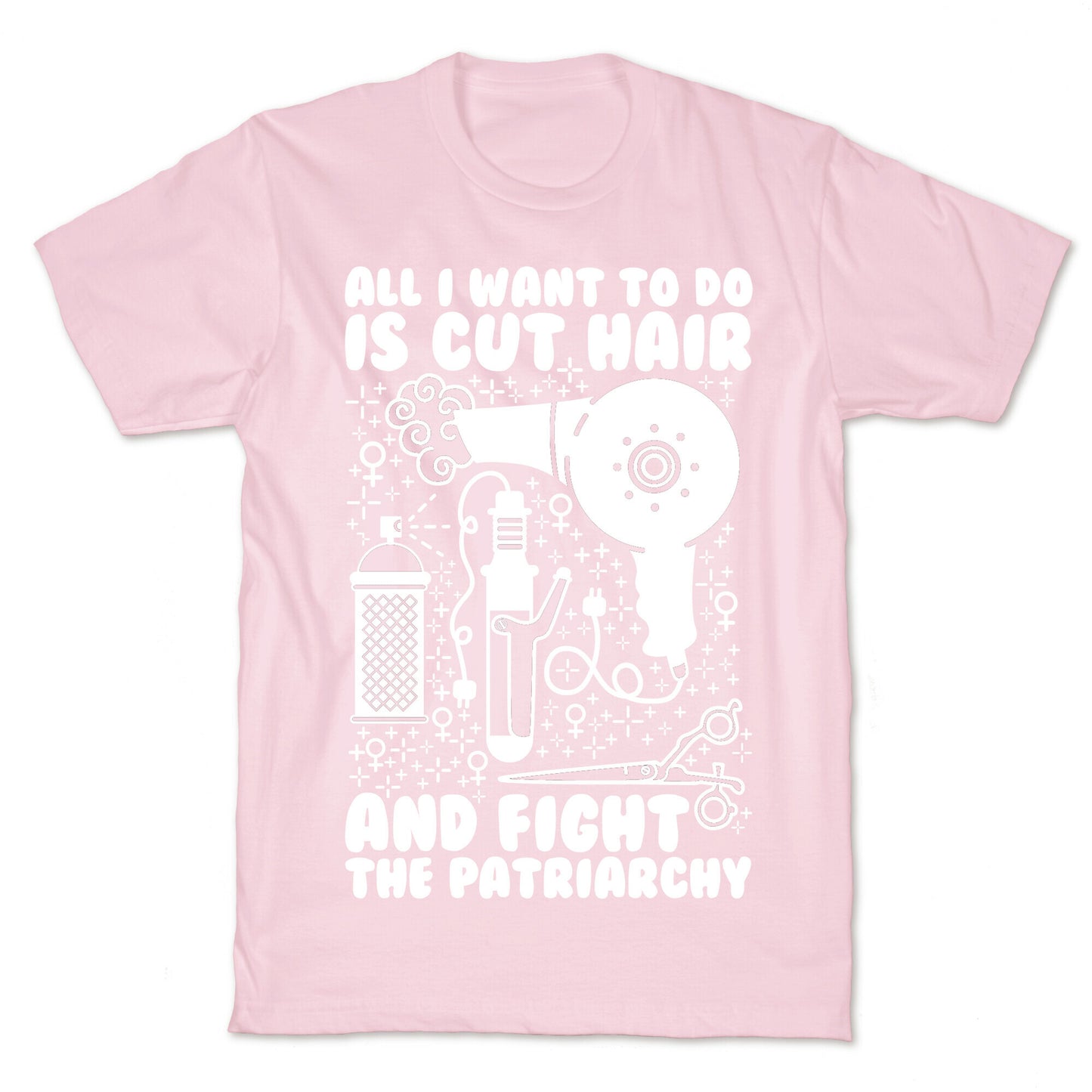 All I Want to Do is Cut Hair and Fight the Patriarchy T-Shirt