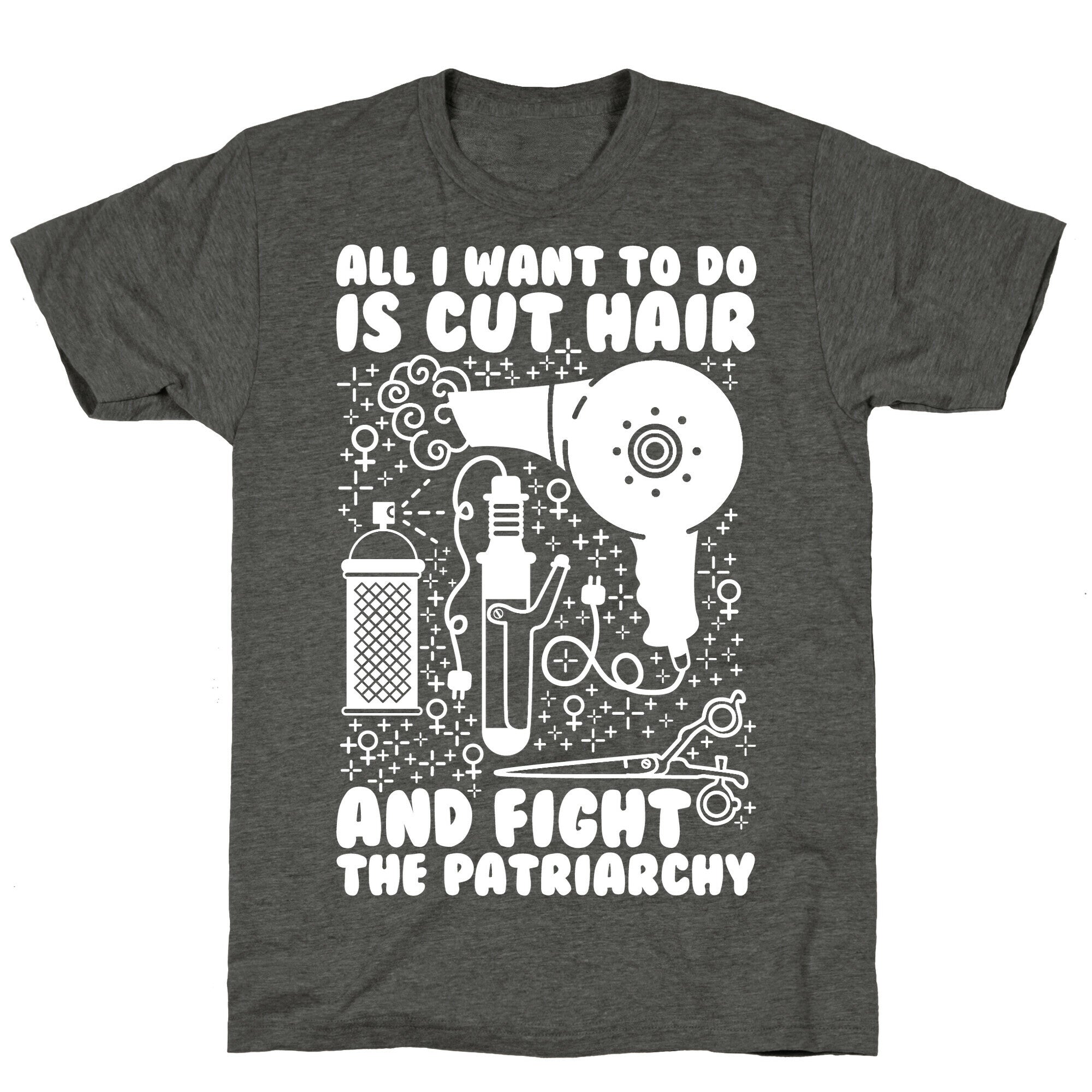 All I Want to Do is Cut Hair and Fight the Patriarchy Unisex Triblend Tee
