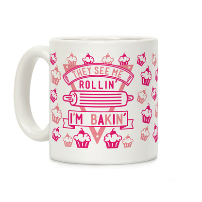 They See Me Rollin I'm Bakin Coffee Mug