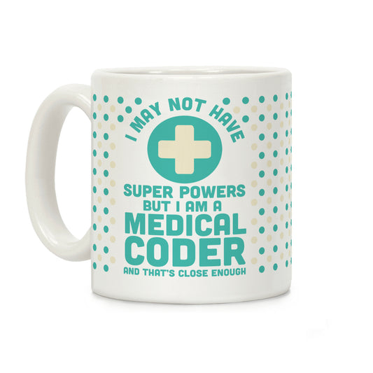 I May Not Have Super Powers but I Am a Medical Coder and that's Close Enough Coffee Mug