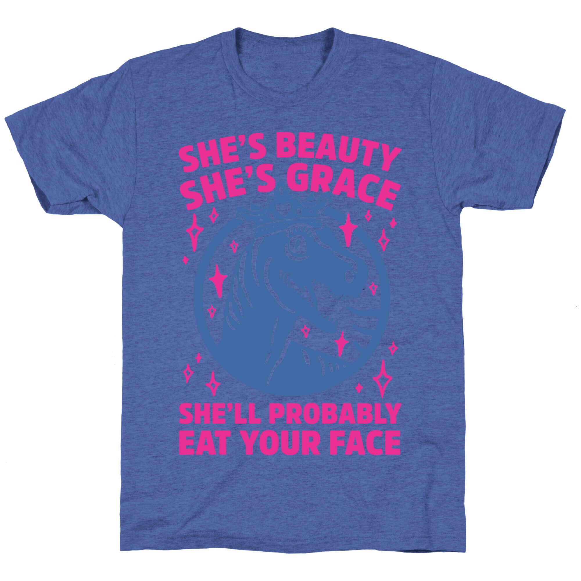 She's Beauty She's Grace She'll Probably Eat Your Face Parody Unisex Triblend Tee