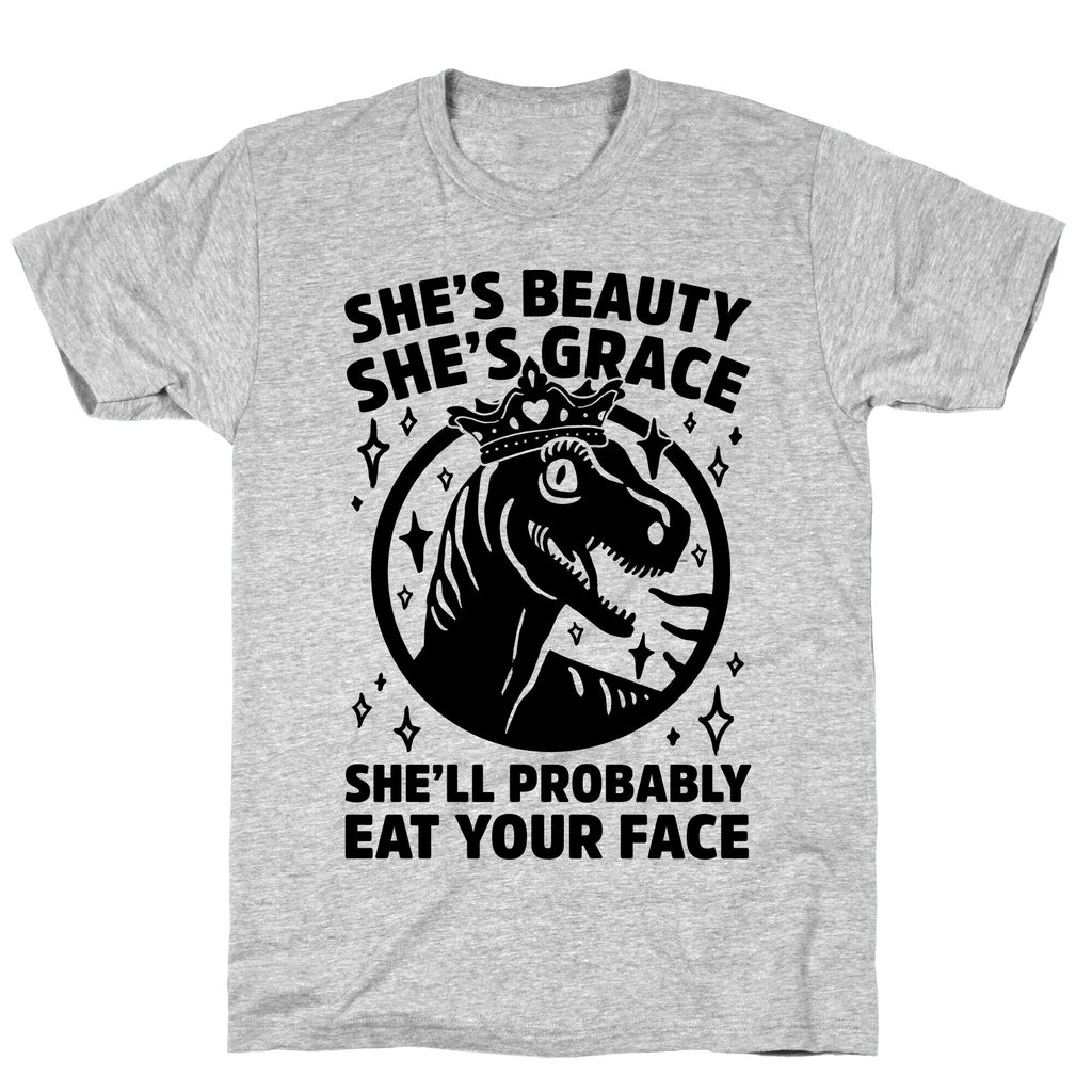 She's Beauty She's Grace She'll Probably Eat Your Face Parody T-Shirt