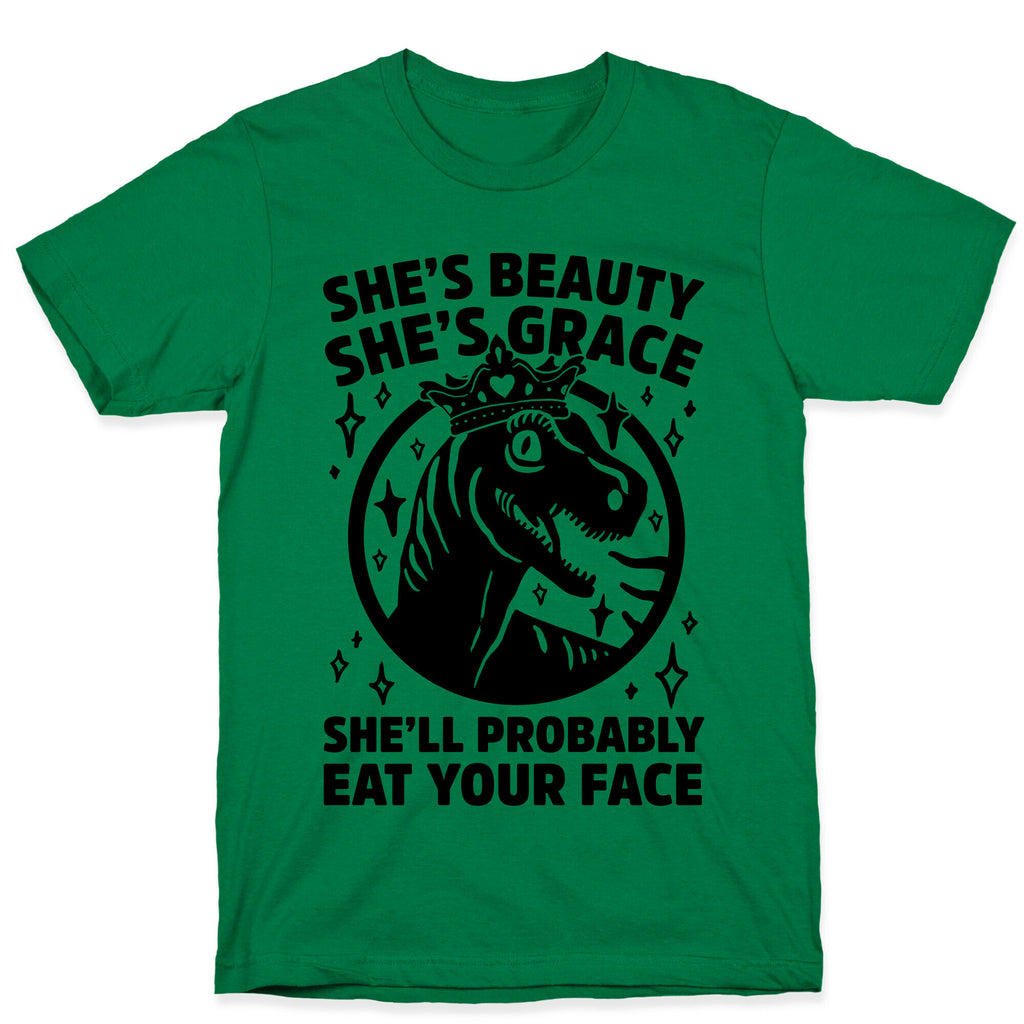 She's Beauty She's Grace She'll Probably Eat Your Face Parody T-Shirt