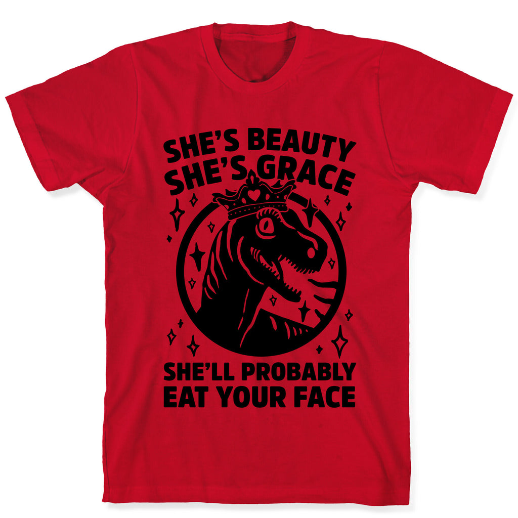 She's Beauty She's Grace She'll Probably Eat Your Face Parody T-Shirt