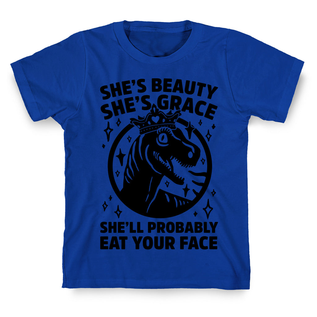 She's Beauty She's Grace She'll Probably Eat Your Face Parody T-Shirt