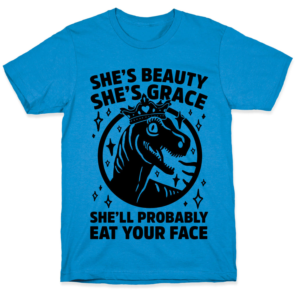 She's Beauty She's Grace She'll Probably Eat Your Face Parody T-Shirt