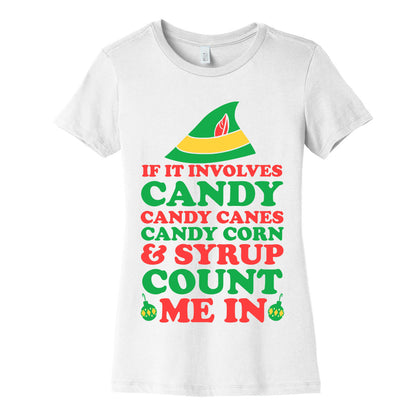 If It Involves Candy, Candy Canes, Candy Corns And Syrup Women's Cotton Tee