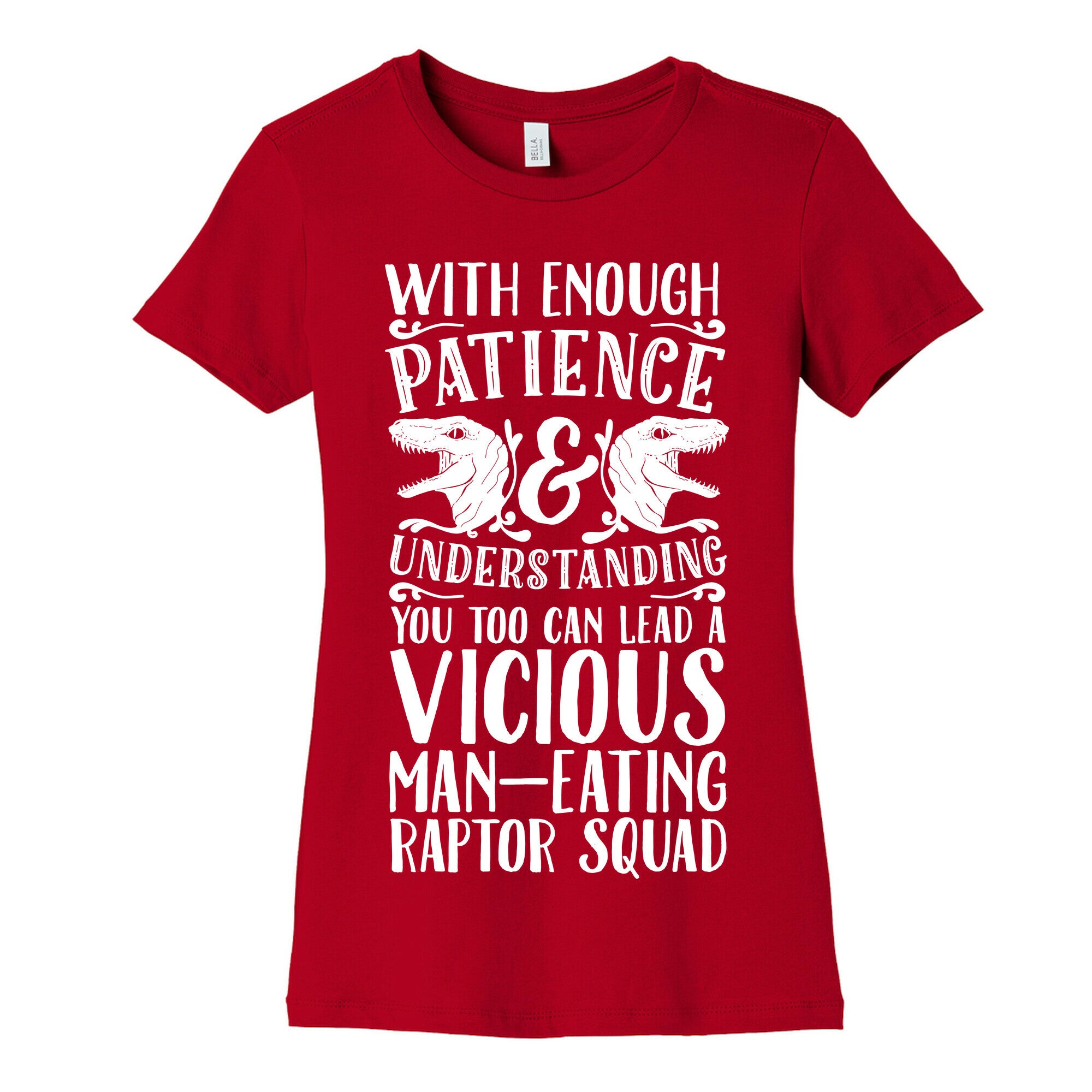 With Enough Patience and Understanding You Too Can Lead a Vicious Man-Eating Raptor Squad Women's Cotton Tee
