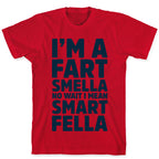 I'm a Fart Smella No Wait I Mean Smart Fella T-Shirt