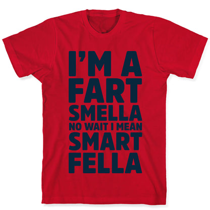 I'm a Fart Smella No Wait I Mean Smart Fella T-Shirt