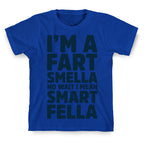 I'm a Fart Smella No Wait I Mean Smart Fella T-Shirt