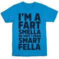 I'm a Fart Smella No Wait I Mean Smart Fella T-Shirt
