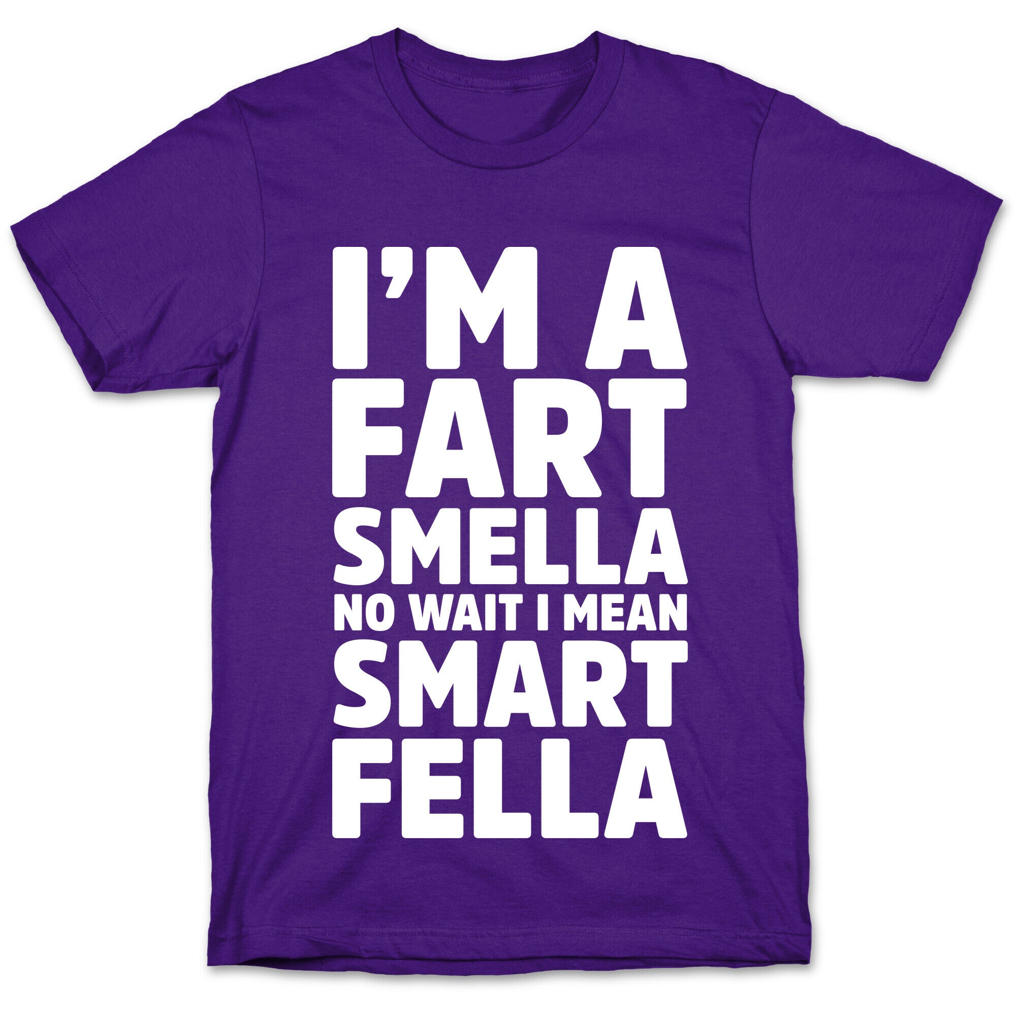 I'm a Fart Smella No Wait I Mean Smart Fella T-Shirt