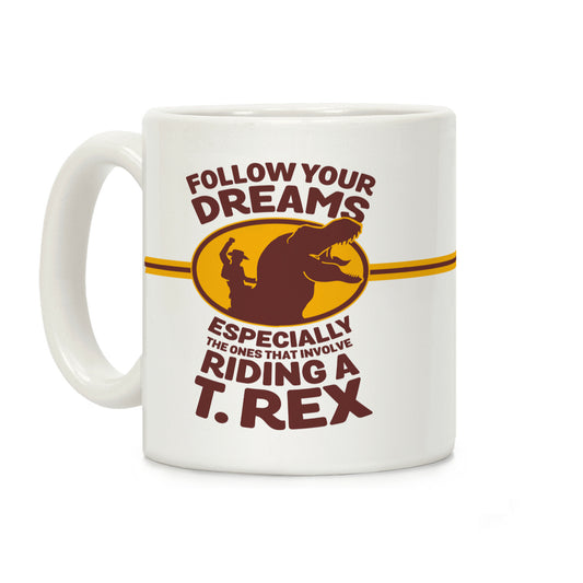 Follow Your Dreams Especially the Ones that Involve Riding a T. Rex Coffee Mug